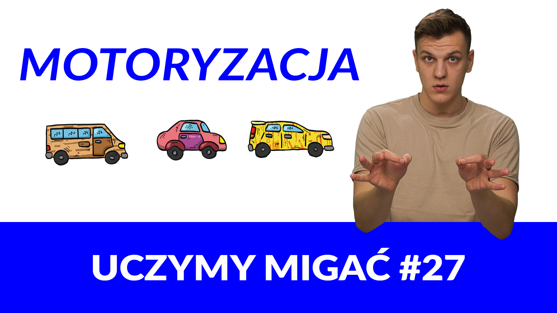 Grafika do filmu z nauką języka migowego. Po prawej prowadzący, Kuba Malik, pokazujący znak „samochód” w polskim języku migowym. Po lewej niebieski napis „Motoryzacja”, niżej rysunki samochodów oraz biały napis na niebieskim tle: „Uczymy migać #27“.